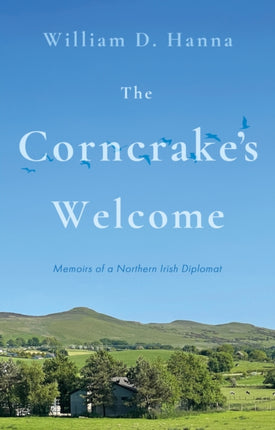 The Corncrake's Welcome: Memoirs of a Northern Irish Diplomat