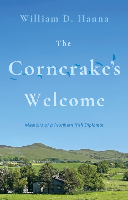 The Corncrake's Welcome: Memoirs of a Northern Irish Diplomat