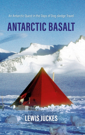 Antarctic Basalt: An Antarctic Quest in the Days of Dog-sledge Travel