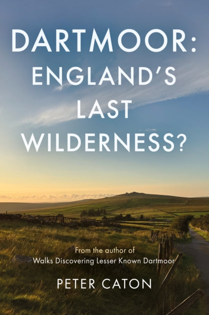Dartmoor Englands Last Wilderness