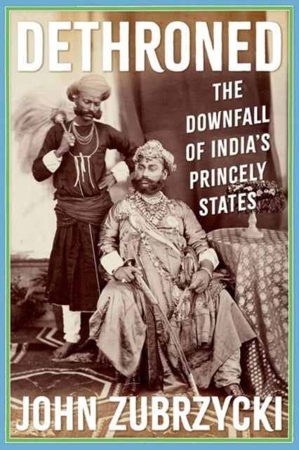 Dethroned: The Downfall of India's Princely States