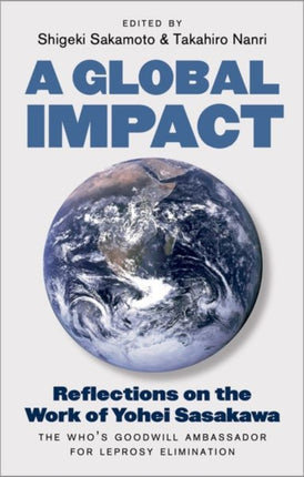 A Global Impact: Reflections on the Work of Yohei Sasakawa, the WHO's Goodwill Ambassador for Leprosy Elimination