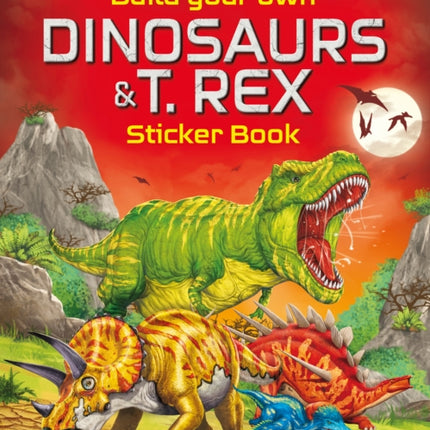 Build Your Own Dinosaurs and T. Rex Sticker Book