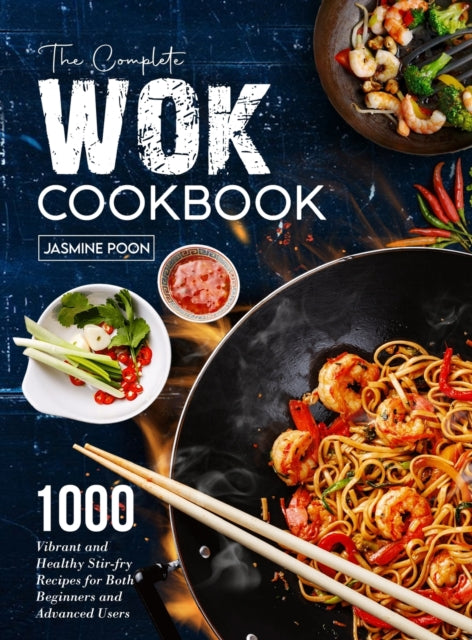 The Complete Wok Cookbook: 1000 Vibrant and