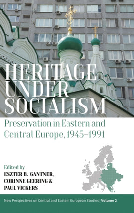 Heritage under Socialism: Preservation in Eastern