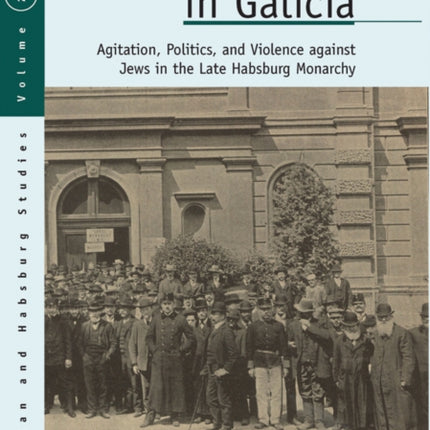 Antisemitism in Galicia: Agitation, Politics, and