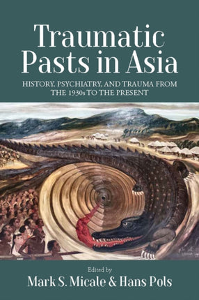 Traumatic Pasts in Asia: History, Psychiatry, and