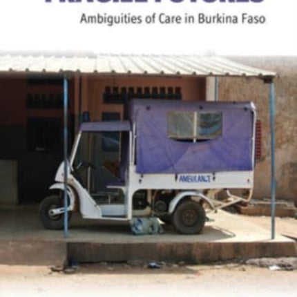 Fragile Futures: Ambiguities of Care in Burkina