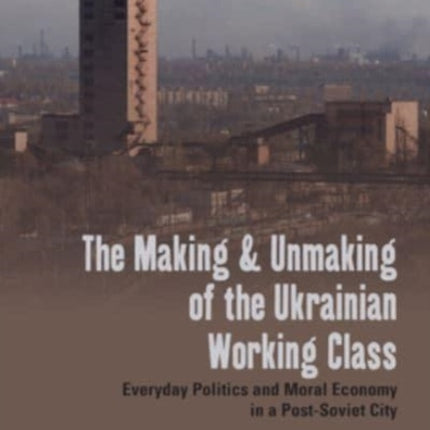 The Making and Unmaking of the Ukrainian Working