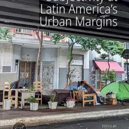 Subjectivity at Latin Americas Urban Margins