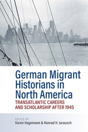 German Migrant Historians in North America