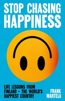 Stop Chasing Happiness