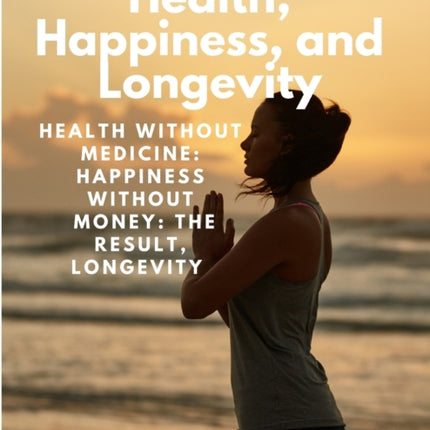 Health, Happiness, and Longevity - Health without