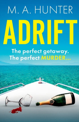 Adrift: A completely addictive, gripping psychological thriller from M.A. Hunter