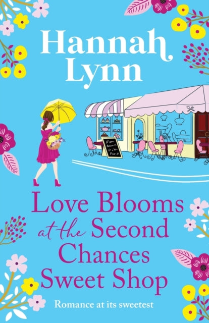 Love Blooms at the Second Chances Sweet Shop: The perfect feel-good romance from Hannah Lynn