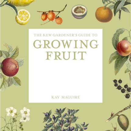 The Kew Gardeners Guide to Growing Fruit