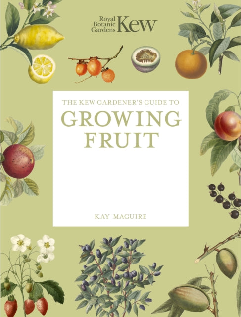 The Kew Gardeners Guide to Growing Fruit