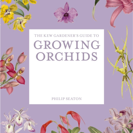 The Kew Gardeners Guide to Growing Orchids