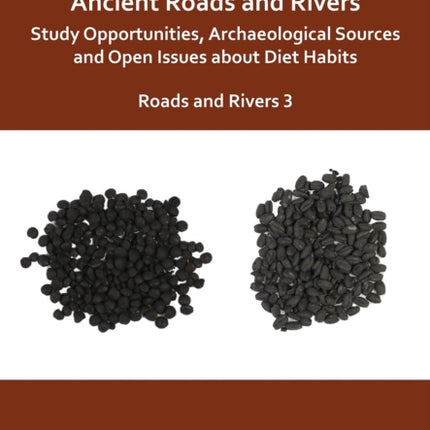 Eating and Drinking along Ancient Roads and Rivers Study Opportunities Archaeological Sources and Open Issues about Diet Habits
