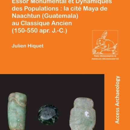 Essor Monumental et Dynamiques des Populations  la cité Maya de Naachtun Guatemala au Classique Ancien 150550 apr. J.C.