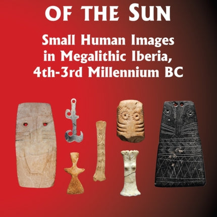Daughters of the Sun Small Human Images in Megalithic Iberia 4th3rd Millennium BC