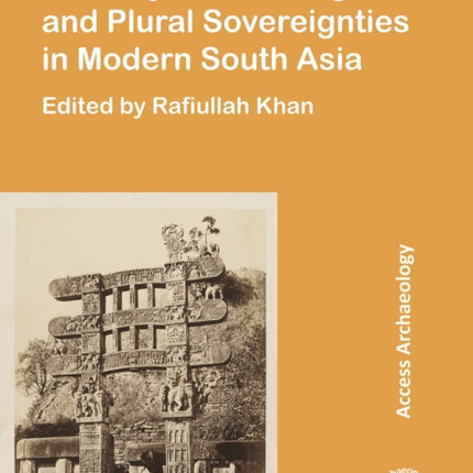 Princely Archaeologies and Plural Sovereignties in Modern South Asia