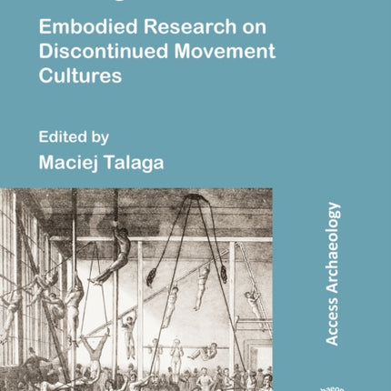 Moving the Past Embodied Research on Discontinued Movement Cultures