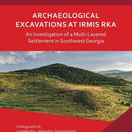 Archaeological Excavations at Irmis Rka An Investigation of a MultiLayered Settlement in Southwest Georgia