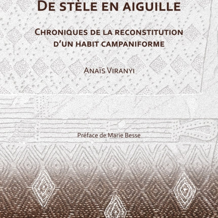 De stèle en aiguille Chroniques de la reconstitution dun habit campaniforme