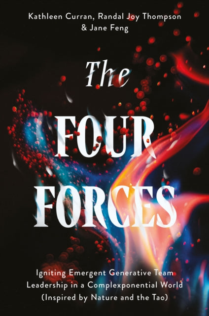 The Four Forces  Igniting Emergent Generative Team Leadership in a Complexponential World Inspired by Nature and the Tao