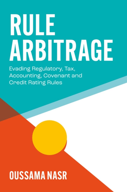 Rule Arbitrage  Evading Regulatory Tax Accounting Covenant and Credit Rating Rules