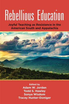 Rebellious Education  Joyful Teaching as Resistance in the American South and Appalachia