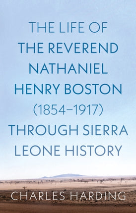 The Life of the Reverend Nathaniel Henry Boston 18541917 Through Sierra Leone History
