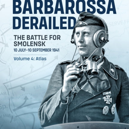 Barbarossa Derailed The Battle for Smolensk 10 July10 September 1941