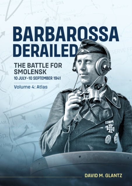 Barbarossa Derailed The Battle for Smolensk 10 July10 September 1941