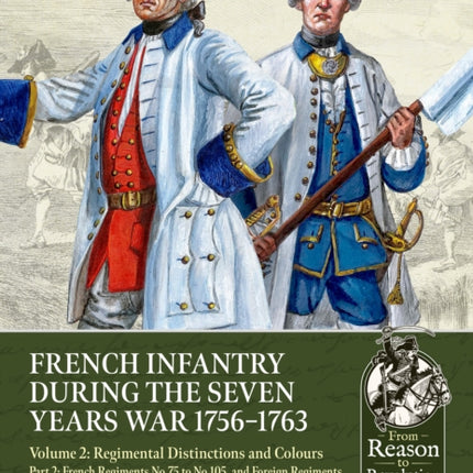 French Infantry during the Seven Years War 17561763 Volume 2 Regimental Distinctions and Colours
