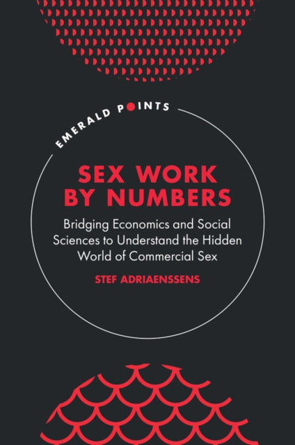 Sex Work by Numbers  Bridging Economics and Social Sciences to Understand the Hidden World of Commercial Sex