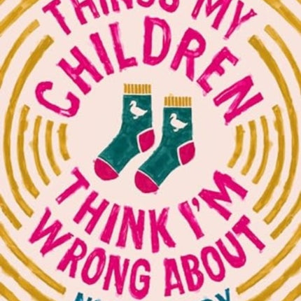 Things My Children Think Im Wrong About