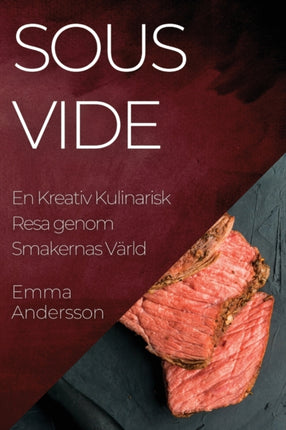 Sous Vide: En Kreativ Kulinarisk Resa genom Smakernas Värld