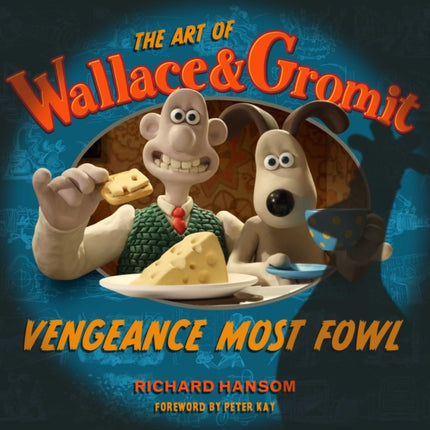 The Art of Wallace  Gromit Vengeance Most Fowl