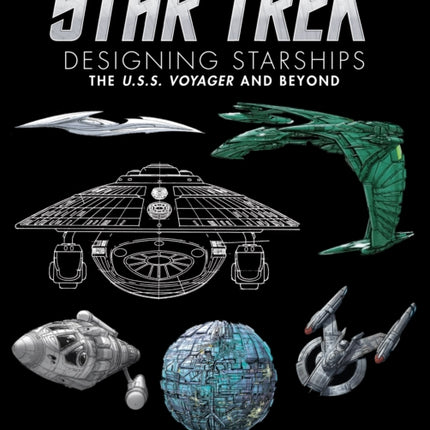 Star Trek Designing Starships Volume 2 Voyager and Beyond