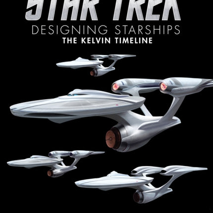 Star Trek Designing Starships Volume 3 The Kelvin Timeline