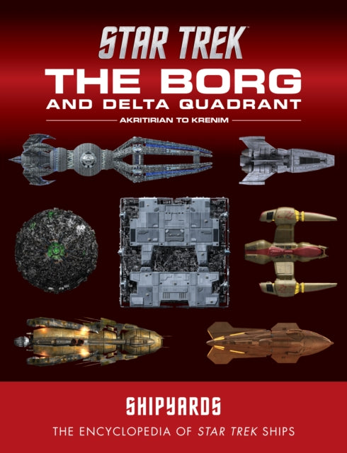 Star Trek Shipyards The Borg and the Delta Quadrant Vol. 1  Akritirian to Kren im