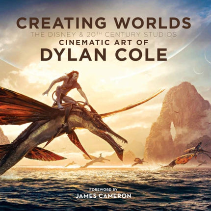Creating Worlds The Disney and 20th Century Studios Cinematic Art of Dylan Cole