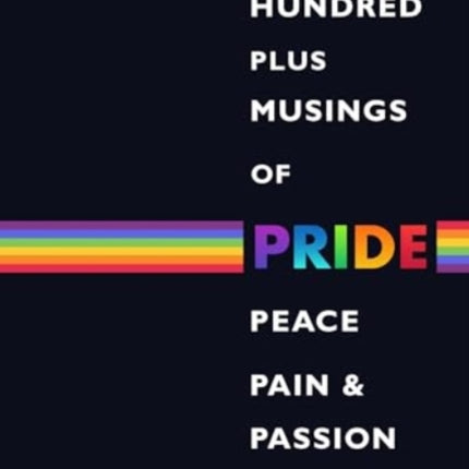 One Hundred Plus Musings of Pride Peace Pain  Passion