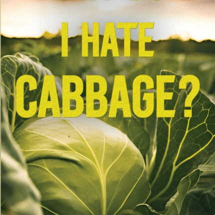 Why Do I Hate Cabbage