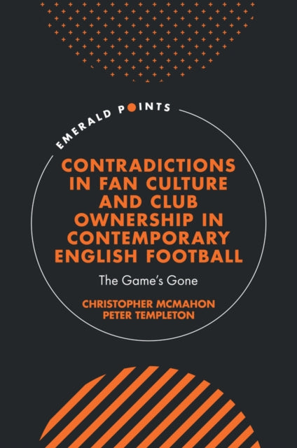 Contradictions in Fan Culture and Club Ownership in Contemporary English Football  The Games Gone