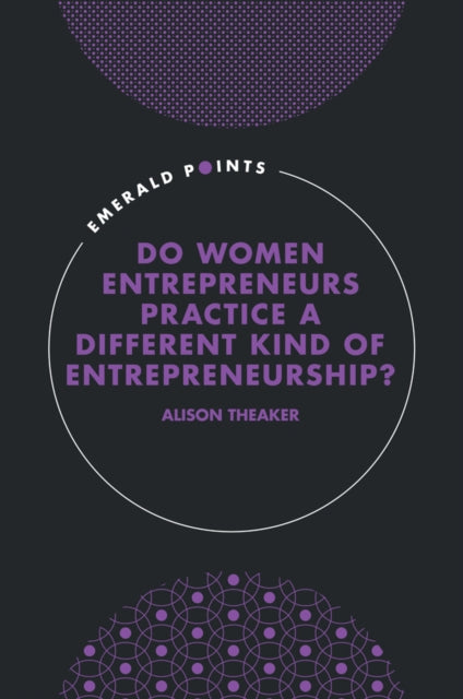 Do Women Entrepreneurs Practice a Different Kind of Entrepreneurship