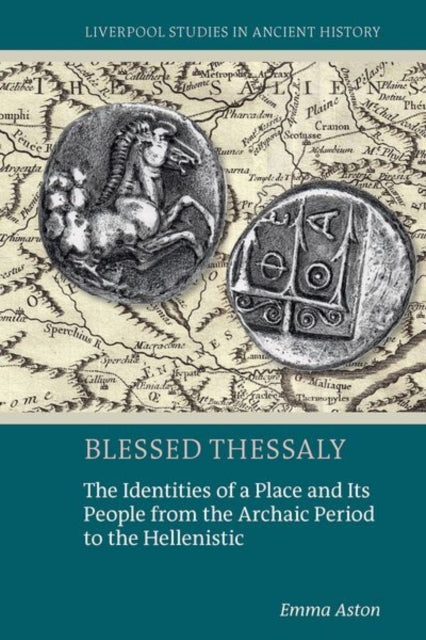 Blessed Thessaly: The Identities of a Place and Its People from the Archaic Period to the Hellenistic