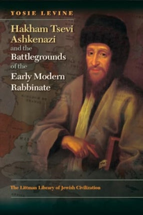Hakham Tsevi Ashkenazi and the Battlegrounds of
